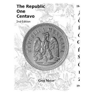 "The Republic Centavo, 2nd Edition" - "" ("Meyer Greg")