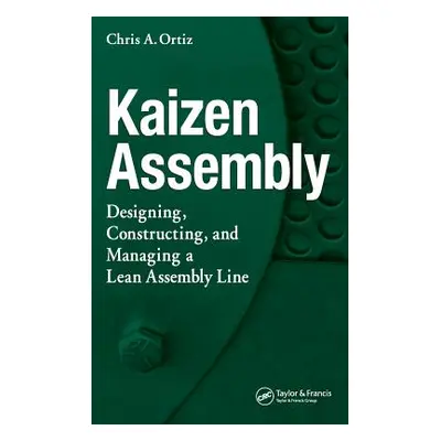 "Kaizen Assembly: Designing, Constructing, and Managing a Lean Assembly Line" - "" ("Ortiz Chris