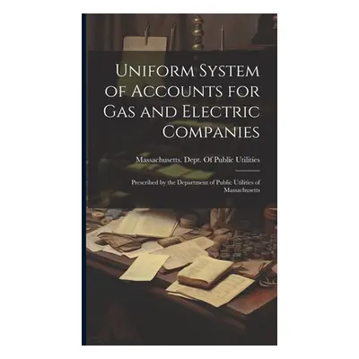 "Uniform System of Accounts for Gas and Electric Companies: Prescribed by the Department of Publ