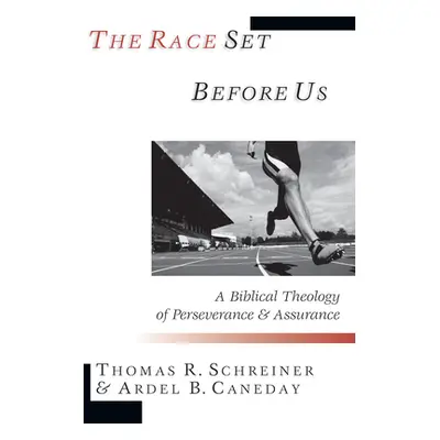 "The Race Set Before Us: A Biblical Theology of Perseverance & Assurance" - "" ("Schreiner Thoma