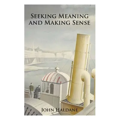 "Seeking Meaning and Making Sense" - "" ("Haldane John")