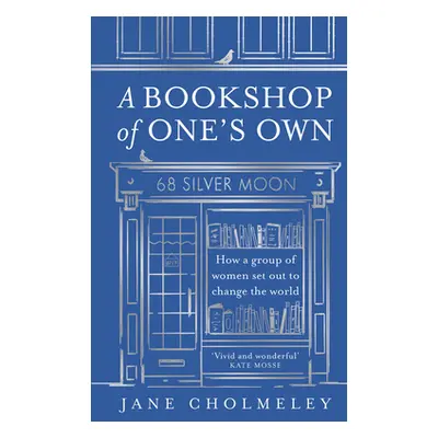 "Bookshop of Ones Own" - "How a Group of Women Set out to Change the World" ("Cholmeley Jane")