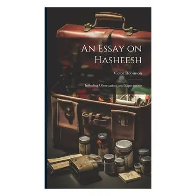 "An Essay on Hasheesh; Including Observations and Experiments" - "" ("Robinson Victor")