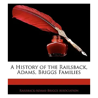 "A History of the Railsback, Adams, Briggs Families" - "" ("Railsback-Adams-Briggs Association A