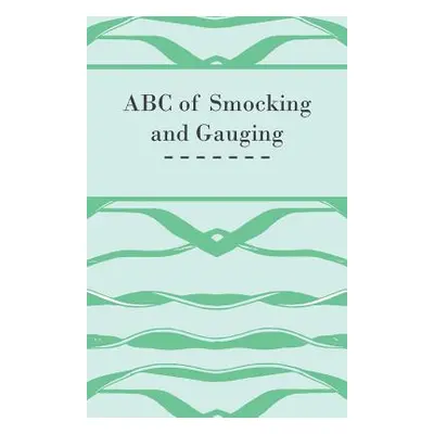 "ABC of Smocking and Gauging" - "" ("Anon")