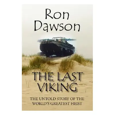 "The Last Viking: The Untold Story of the World's Greatest Heist" - "" ("Dawson Ron")