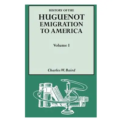 "History of the Huguenot Emigration to America. Volume I" - "" ("Baird Charles W.")