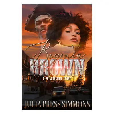 "Begonia Brown: A Philadelphia Story" - "" ("Simmons Julia Press")