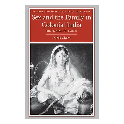 "Sex and the Family in Colonial India: The Making of Empire" - "" ("Ghosh Durba")