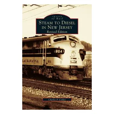 "Steam to Diesel in New Jersey: Revised Edition" - "" ("Caldes Charles P.")