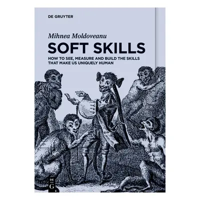 "Soft Skills: How to See, Measure and Build the Skills That Make Us Uniquely Human" - "" ("Moldo