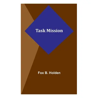 "Task Mission" - "" ("Holden Fox B.")