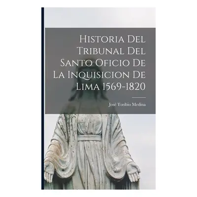 "Historia del Tribunal del Santo Oficio de la Inquisicion de Lima 1569-1820" - "" ("Medina Jos T