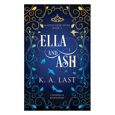 "Ella and Ash: Cinderella Reimagined" - "" ("Last K. A.")