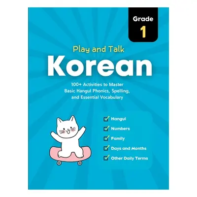 "Play and Talk Korean, Grade 1: 100+ Activities to Master Basic Hangul Phonics, Spelling, Readin