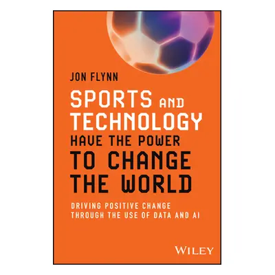 "Sports and Technology Have the Power to Change the World: Driving Positive Change Through the U