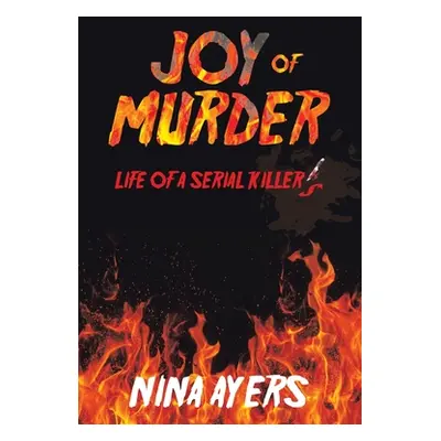 "Joy of Murder: Life of a Serial Killer's" - "" ("Ayers Nina")