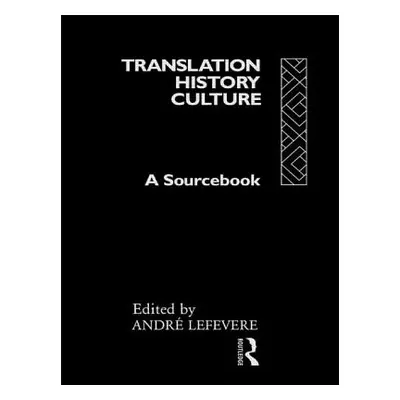 "Translation/History/Culture: A Sourcebook" - "" ("Lefevere Andr")