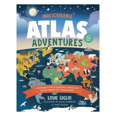 "Indescribable Atlas Adventures: An Explorer's Guide to Geography, Animals, and Cultures Through