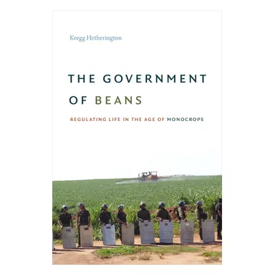 "The Government of Beans: Regulating Life in the Age of Monocrops" - "" ("Hetherington Kregg")