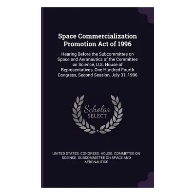 "Space Commercialization Promotion Act of 1996: Hearing Before the Subcommittee on Space and Aer