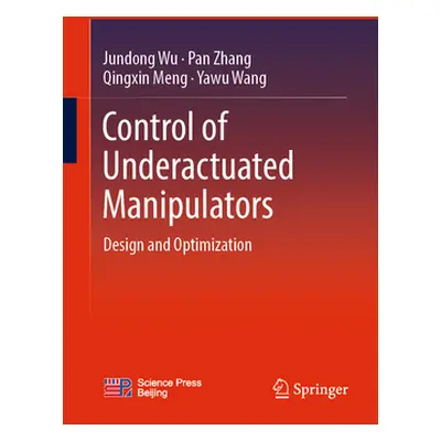 "Control of Underactuated Manipulators: Design and Optimization" - "" ("Wu Jundong")