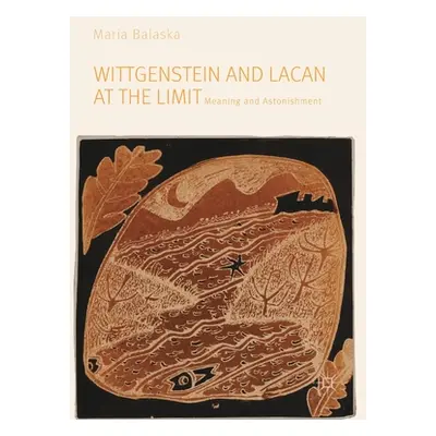 "Wittgenstein and Lacan at the Limit: Meaning and Astonishment" - "" ("Balaska Maria")