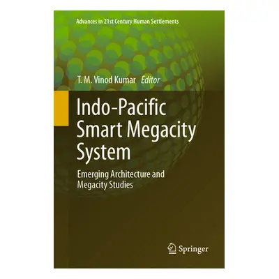 "Indo-Pacific Smart Megacity System: Emerging Architecture and Megacity Studies" - "" ("Vinod Ku