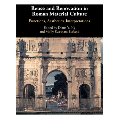 "Reuse and Renovation in Roman Material Culture" - "" ("Ng Diana Y.")