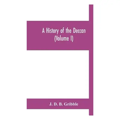 "A history of the Deccan (Volume I)" - "" ("D. B. Gribble J.")