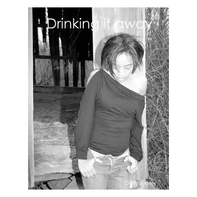 "Drinking it away" - "" ("Aytes Chantal")