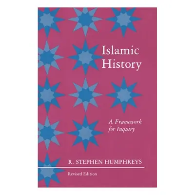 "Islamic History: A Framework for Inquiry - Revised Edition" - "" ("Humphreys R. Stephen")