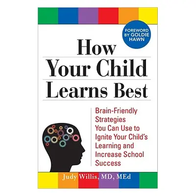 "How Your Child Learns Best: Brain-Friendly Strategies You Can Use to Ignite Your Child's Learni