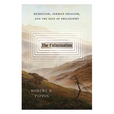 "The Culmination: Heidegger, German Idealism, and the Fate of Philosophy" - "" ("Pippin Robert B