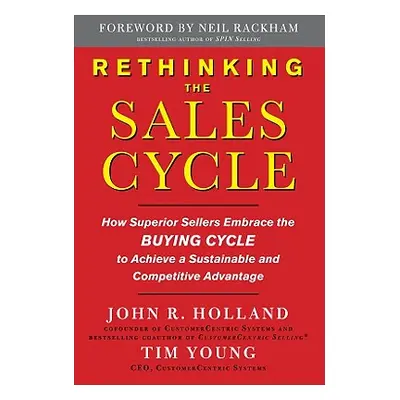 "Rethinking the Sales Cycle: How Superior Sellers Embrace the Buying Cycle to Achieve a Sustaina