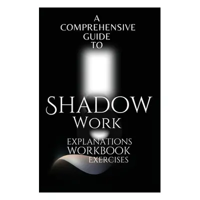 "A Comprehensive Guide to Shadow Work" - "" ("Julie K Parole")