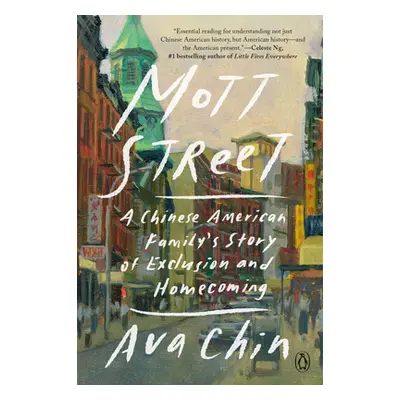 "Mott Street: A Chinese American Family's Story of Exclusion and Homecoming" - "" ("Chin Ava")