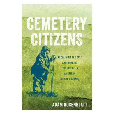 "Cemetery Citizens: Reclaiming the Past and Working for Justice in American Burial Grounds" - ""