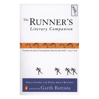 "The Runner's Literary Companion: Great Stories and Poems About Running" - "" ("Battista Garth")