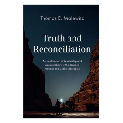 "Truth and Reconciliation: An Exploration of Leadership and Accountability Within Divided Nation