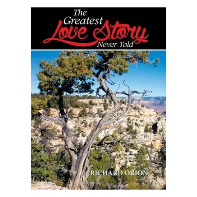 "The Greatest Love Story Never Told" - "" ("Orion Richard")