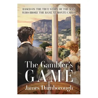 "The Gambler's Game: Based on the True Story of the Man Who Broke the Bank at Monte Carlo" - "" 