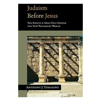 "Judaism Before Jesus: The Ideas and Events That Shaped the New Testament World" - "" ("Tomasino