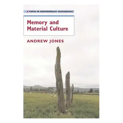 "Memory and Material Culture" - "" ("Jones Andrew")