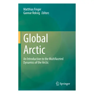 "Global Arctic: An Introduction to the Multifaceted Dynamics of the Arctic" - "" ("Finger Matthi