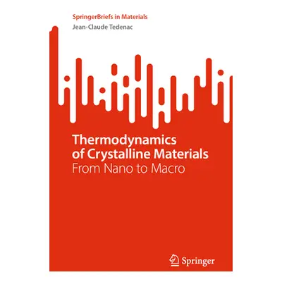 "Thermodynamics of Crystalline Materials: From Nano to Macro" - "" ("Tedenac Jean-Claude")