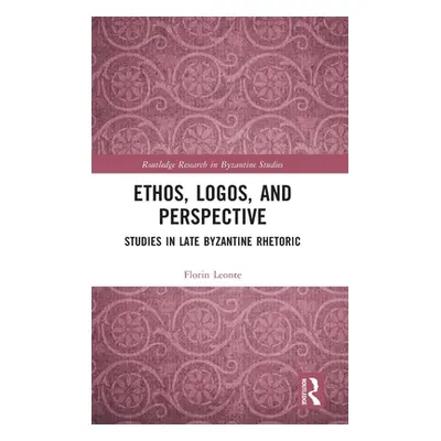 "Ethos, Logos, and Perspective: Studies in Late Byzantine Rhetoric" - "" ("Leonte Florin")