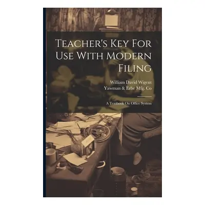 "Teacher's Key For Use With Modern Filing: A Textbook On Office System" - "" ("Yawman & Erbe Mfg