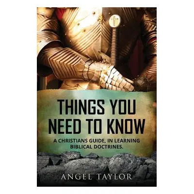 "Things You Need to Know: A Christians guide, in learning biblical doctrines." - "" ("Taylor Ang