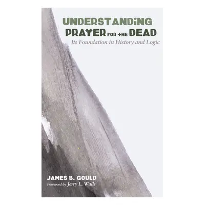 "Understanding Prayer for the Dead" - "" ("Gould James B.")